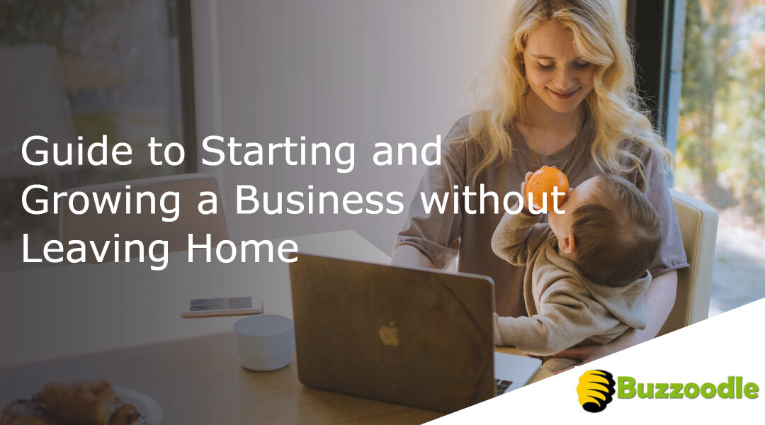 Comprehensive Guide to Starting and Growing a Business without Leaving Home